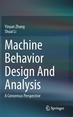 Machine Behavior Design and Analysis: A Consensus Perspective by Shuai Li, Yinyan Zhang