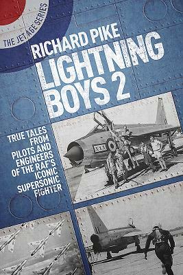 The Lightning Boys 2: More True Tales from Pilots and Crew of the English Electric Lightning by Richard Pike