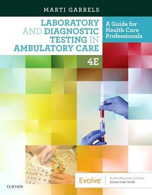 Laboratory and Diagnostic Testing in Ambulatory Care: A Guide for Health Care Professionals by Garrels