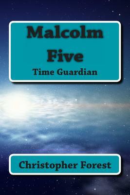 Malcolm Five: Time Guardian by Christopher Forest