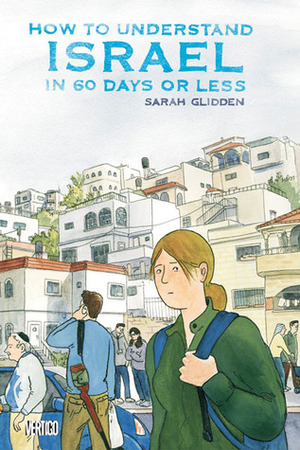 How to Understand Israel in 60 Days or Less by Sarah Glidden