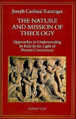The Nature and Mission of Theology: Essays to Orient Theology in Today's Debates by Benedict, Benedict XVI