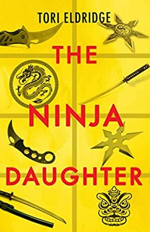 The Ninja Daughter by Tori Eldridge