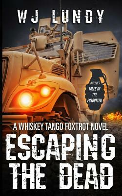 Escaping the Dead: Whiskey Tango Foxtrot Vol 1 and 2 by W. J. Lundy