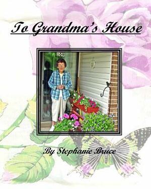 To Grandma's House by Stephanie Bruce