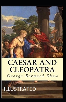 Caesar and Cleopatra Illustrated by George Bernard Shaw