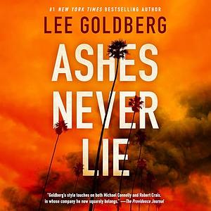 Ashes Never Lie by Lee Goldberg