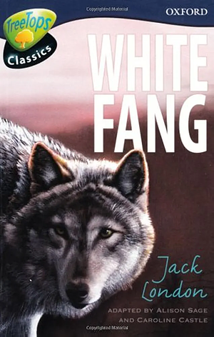 Oxford Reading Tree: Stage 14: TreeTops Classics: White Fang by Caroline Castle, Alison Sage