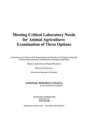 Meeting Critical Laboratory Needs for Animal Agriculture: Examination of Three Options by Board on Life Sciences, Division on Earth and Life Studies, National Research Council