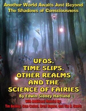 UFOs, Time Slips, Other Realms, And The Science Of Fairies by Tim R. Swartz, Brent Raynes, Timothy Green Beckley, Sean Casteel, Ed Hartland