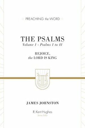 The Psalms (Vol. 1): Rejoice, the Lord Is King by James Johnston
