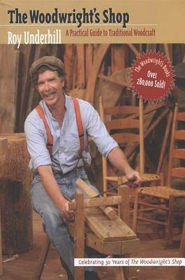 The Woodwright's Shop: A Practical Guide to Traditional Woodcraft by Roy Underhill