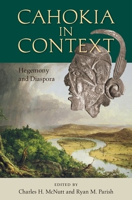 Cahokia in Context: Hegemony and Diaspora by 