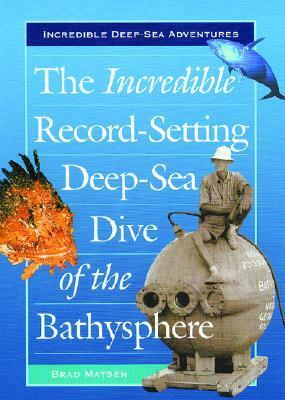 The Incredible Record-Setting Deep-Sea Dive of the Bathysphere by Bradford Matsen