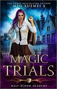 Magic Trials by Meg Xuemei X