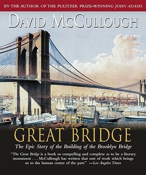 The Great Bridge: The Epic Story of the Building of the Brooklyn Bridge [Abridged] by David McCullough