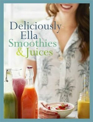 Deliciously Ella: Smoothies & Juices: Bite-size Collection by Ella Woodward