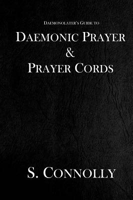 Daemonic Prayer & Prayer Cords by S. Connolly