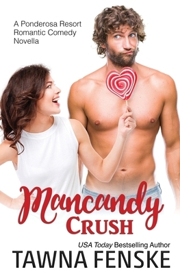 Mancandy Crush: A Ponderosa Resort Novella by Tawna Fenske
