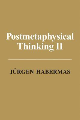 Postmetaphysical Thinking II by Jürgen Habermas
