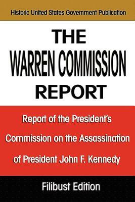 The Warren Commission Report: Report of the President's Commission on the Assassination of President John F. Kennedy by United States Government, The Warren Commission