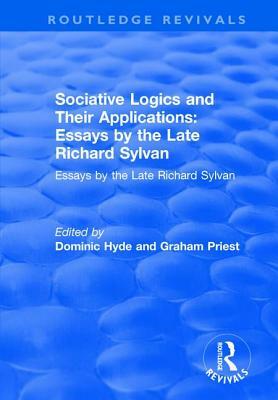 Sociative Logics and Their Applications: Essays by the Late Richard Sylvan by Graham Priest, Dominic Hyde