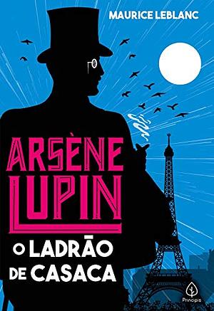 Arsene Lupin, o ladrão de casaca by Luciene Ribeiro dos Santos, Maurice Leblanc