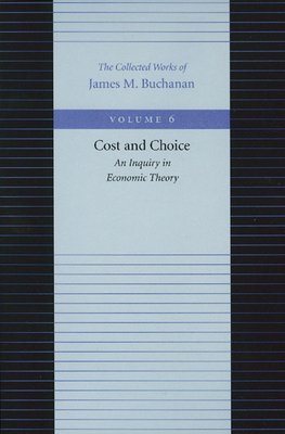 Cost and Choice: An Inquiry in Economic Theory by James M. Buchanan