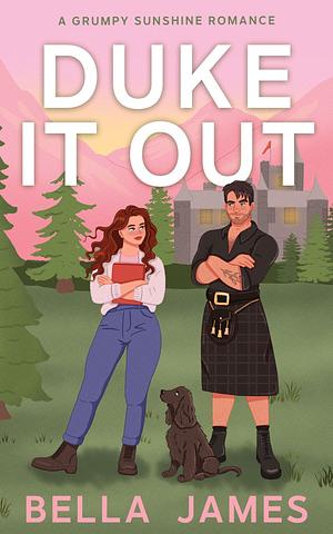 Duke It Out: A Grumpy Sunshine Romance by Bella James