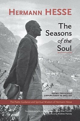 The Seasons of the Soul: The Poetic Guidance and Spiritual Wisdom of Herman Hesse by Hermann Hesse