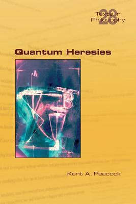 Quantum Heresies by Kent Peacock