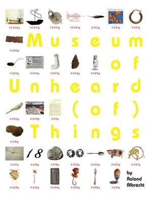 Museum of Unheard (of) Things by Roland Albrecht