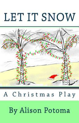 Let It Snow: A Christmas Play by Alison Potoma