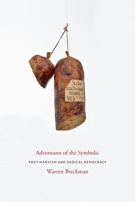 Adventures of the Symbolic: Post-Marxism and Radical Democracy by Warren Breckman