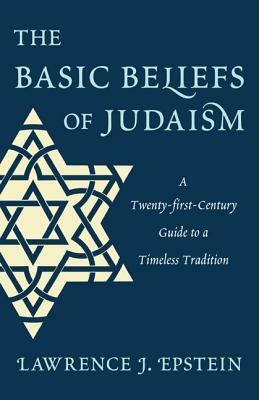 Basic Beliefs of Judaism by Lawrence J. Epstein