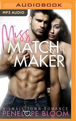 Miss Matchmaker: A Small Town Romance by Penelope Bloom