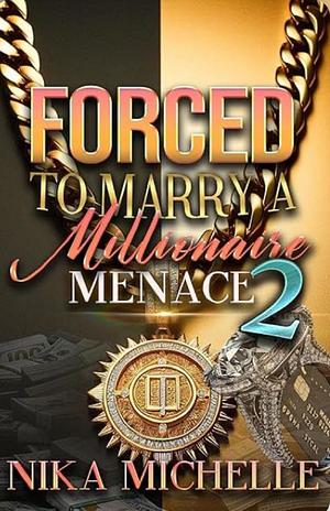 Forced to Marry a Millionaire Menace 2 by Nika Michelle