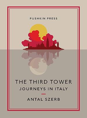 The Third Tower: Journeys in Italy by Antal Szerb