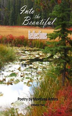 Into the Beautiful: Reflections: Poetry by Montana Artists by S. E. Thomas M. a.