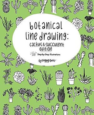 Botanical Line Drawing: Cactus &amp; Succulent Edition: 200 Step-By-Step Illustrations by Peggy Dean