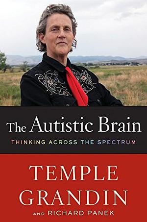 The Autistic Brain: Thinking Across the Spectrum by Temple Grandin