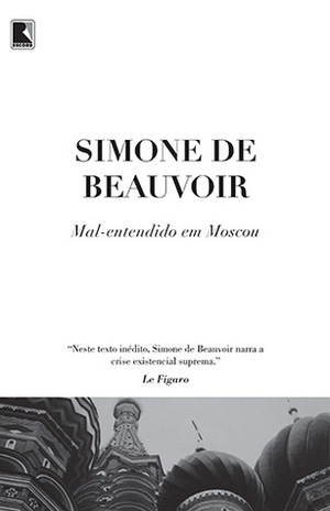Mal-entendido em Moscou by Simone de Beauvoir, Stella Maria da Silva Bertaux