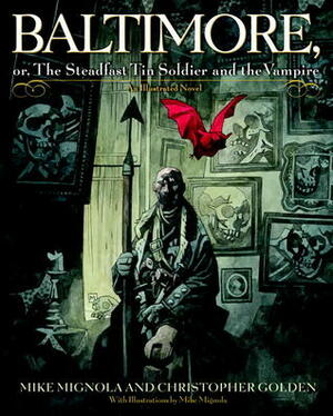 Baltimore, or, The Steadfast Tin Soldier and the Vampire by Mike Mignola, Christopher Golden
