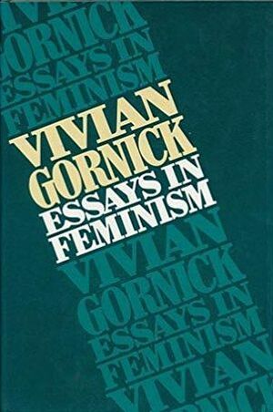 Essays in Feminism by Vivian Gornick