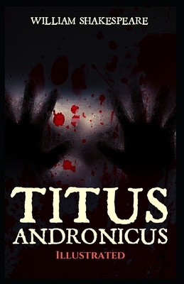 Titus Andronicus: Illustrated by William Shakespeare