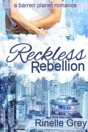 Reckless Rebellion by Rinelle Grey