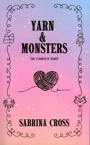 Yarn & Monsters: The Complete Series by Sabrina Cross
