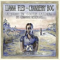 Lianna Fled the Cranberry Bog by Bobby DiTrani, GennaRose Nethercott