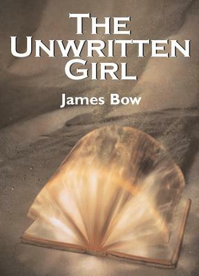 The Unwritten Girl: The Unwritten Books by James Bow