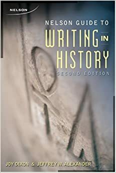 Nelson Guide To Writing in History by Joy Dixon, Jeffrey W. Alexander